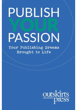 Outskirts Press Presents Publish Your Passion