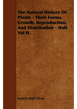 The Natural History of Plants - Their Forms, Growth, Reproduction, and Distribution - Half Vol II.