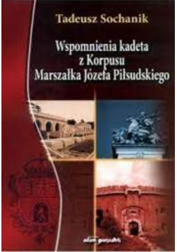 Wspomnienia kadeta z korpusu marszałka Józefa Piłsudzkiego