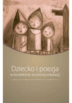 Dziecko i poezja w kontekście wczesnej edukacji