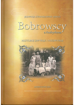 Bobrowscy z Andrychowa historie zwykłe i niezwykłe