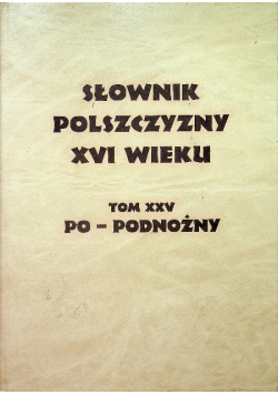 Słownik polszczyzny XVI wieku tom XXV