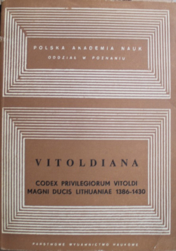 Vitoldiana codex privilegiorumvitoldi magni ducis Lithuaniae 1386-1430