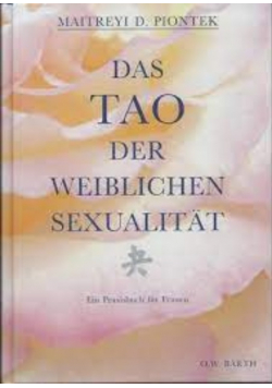 Das Tao der weiblichen Sexualität Ein Praxisbuch für Frauen