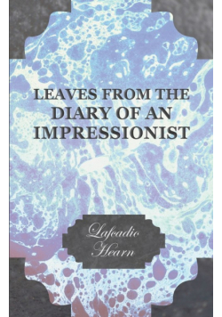 Leaves from the Diary of an Impressionist; Early Writings by Lafcadio Hearn