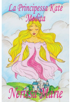 La Principessa Kate Medita (Libro per Bambini sulla Meditazione di Consapevolezza, fiabe per bambini, storie per bambini, favole per bambini, libri bambini, libri Illustrati, fiabe, libri per bambini)