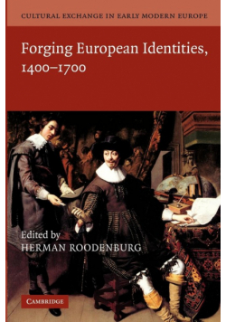 Cultural Exchange in Early Modern Europe. Volume 4, Forging European Identities, 1400-1700