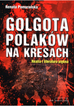 Golgota Polaków na Kresach Realia i literatura piękna