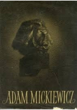Adam Mickiewicz Księga pamiątkowa w stulecie śmierci poety