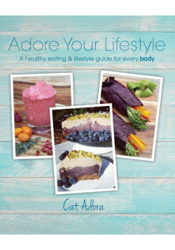 Adore Your Lifestyle - A healthy eating & lifestyle guide for every Body