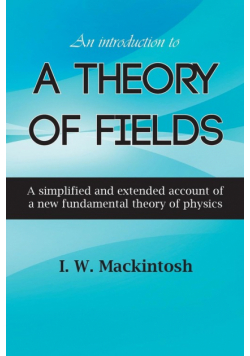An Introduction to A Theory of Fields