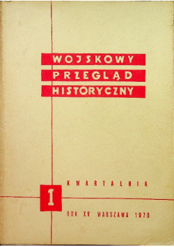 Wojskowy przegląd historyczny Rok XV Nr 1