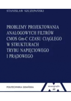 Problemy projektowania analogowych filtrów CMOS Gm-C czasu ciągłego w strukturach trybu napięciowego i prądowego