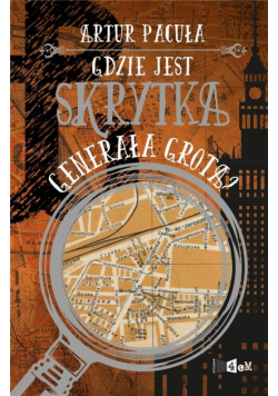 Gdzie jest skrytka generała Grota?