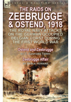 The Raids on Zeebrugge & Ostend 1918