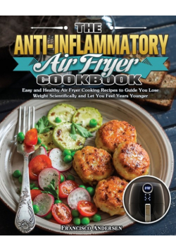 The Anti-Inflammatory Air Fryer Cookbook