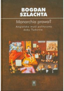 Monarchia prawa Angielska myśl polityczna doby Tudorów Dedykacja autora