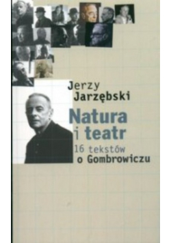 Natura i teatr 16 tekstów o Gombrowiczu