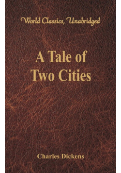 A Tale of Two Cities (World Classics, Unabridged)