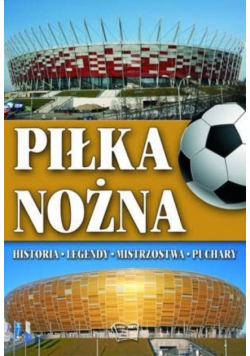 Piłka nożna historia legendy mistrzostwa puchary