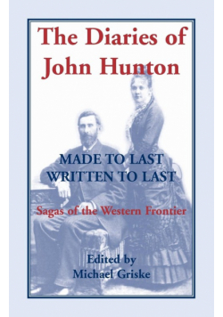 The Diaries of John Hunton, Made to Last, Written to Last, Sagas of the Western Frontier