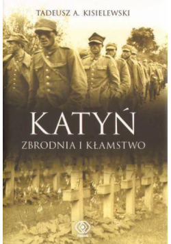 Katyń. Zbrodnia i Kłamstwo - Tadeusz A.Kisielewski
