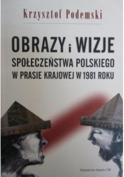 Obrazy i wizje społeczeństwa polskiego w prasie krajowej w 1981 roku