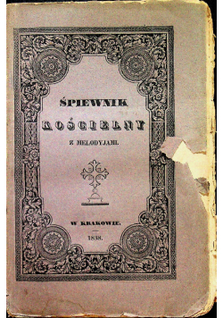 Śpiewnik Kościelny czyli Pieśni Nabożne z Melodyjami 1838 r.