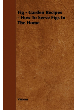 Fig - Garden Recipes - How to Serve Figs in the Home