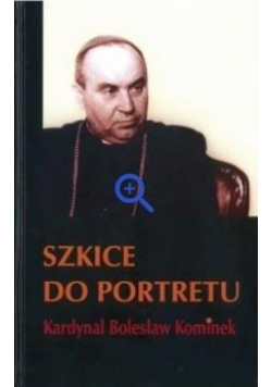 Szkice do portretu. Kardynał Bolesław Kominek