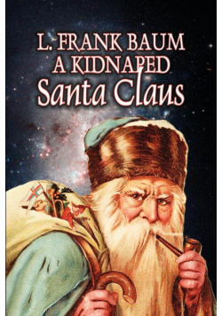 A Kidnapped Santa Claus by L. Frank Baum, Fiction, Fantasy, Fairy Tales, Folk Tales, Legends & Mythology