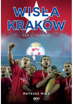 Wisła Kraków. Sen o potędze