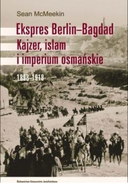 Ekspres Berlin Bagdad Kajzer islam i imperium osmańskie 1898 - 1918