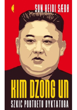 Kim Dzong Un. Szkic portretu dyktatora