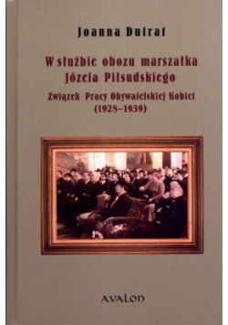 W służbie obozu marszałka Józefa Piłsudskiego