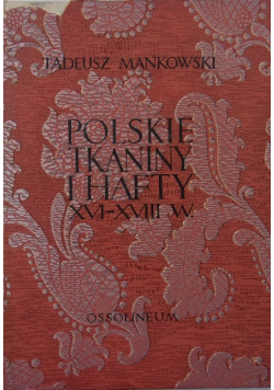 Polskie tkaniny i hafty XVI - XVIII