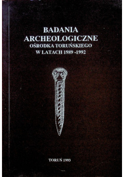 Badania Archeologiczne Ośrodka Toruńskiego w latach 1989 - 1992