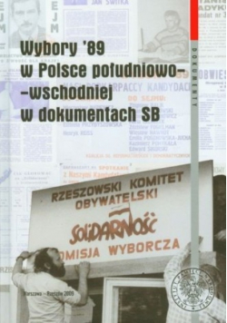 Wybory 89 w Polsce południowo-wschodniej w dokumentach SB. Seria: Dokumenty