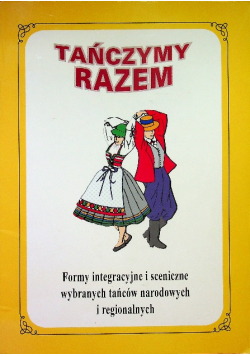 Tańczymy razem formy integracyjne i sceniczne wybranych tańców narodowych i regionalnych