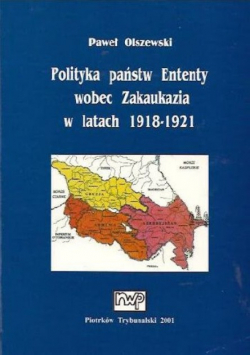 Polityka państw Ententy wobec Zakaukazia w latach 1918 - 1921