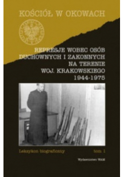 Represje wobec osób duchownych i zakonnych na terenie woj krakowskiego 1944 - 1975