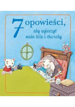7 opowieści, aby wyleczyć małe bóle i choroby