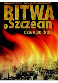 Bitwa o Szczecin Dzień po dniu
