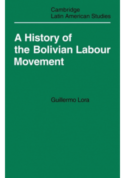 A History of the Bolivian Labour Movement 1848 1971