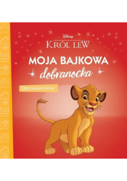 Moja bajkowa dobranocka. Ojcowska miłość. Król Lew