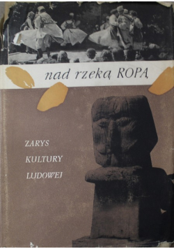 Nad rzeką Ropą Zarys Kultury Ludowej