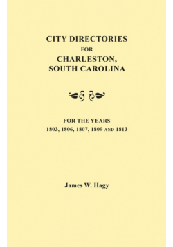 City Directories for Charleston, South Carolina, for the Years 1803, 1806, 1807, 1809 and 1813