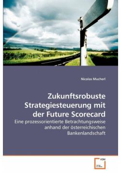 Zukunftsrobuste Strategiesteuerung mit             der Future Scorecard