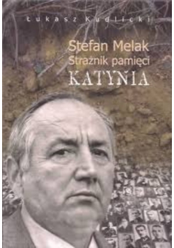 Stefan Melak Strażnik pamięci Katynia