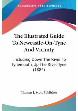 The Illustrated Guide To Newcastle-On-Tyne And Vicinity